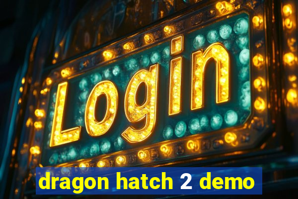 dragon hatch 2 demo